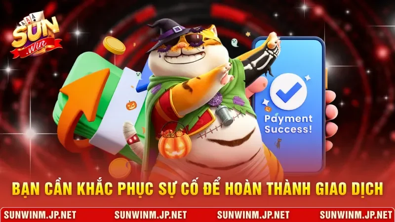 Bạn cần khắc phục các sự cố để hoàn thành giao dịch