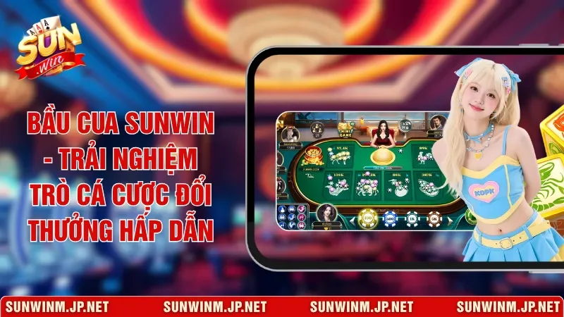 Bầu Cua Sunwin - Trải Nghiệm Trò Cá Cược Đổi Thưởng Hấp Dẫn