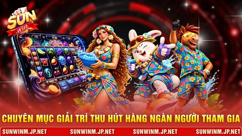 Chuyên mục giải trí thu hút hàng ngàn người tham gia 