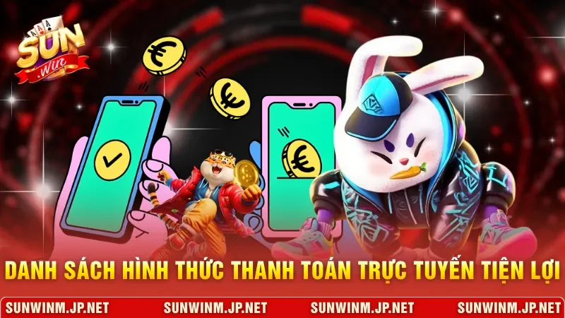 Rút Tiền Sunwin Hướng Dẫn Thao Tác Chuyển Đổi Nhanh Gọn 3 Sunwin Danh sách hình thức thanh toán trực tuyến tiện lợi