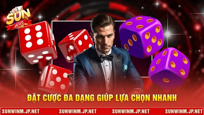 Đặt cược đa dạng giúp lựa chọn nhanh