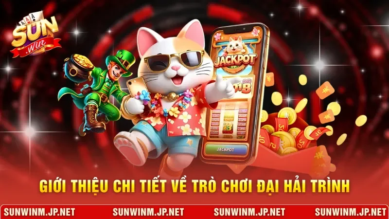 Giới thiệu chi tiết về trò chơi Đại Hải Trình