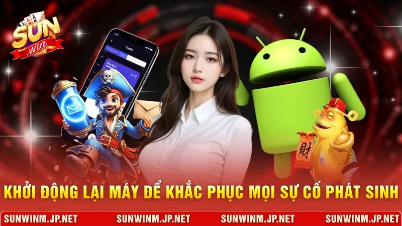 Khởi động lại máy để khắc phục mọi sự cố phát sinh