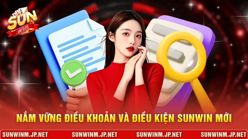 Nắm vững điều khoản và điều kiện Sunwin mới
