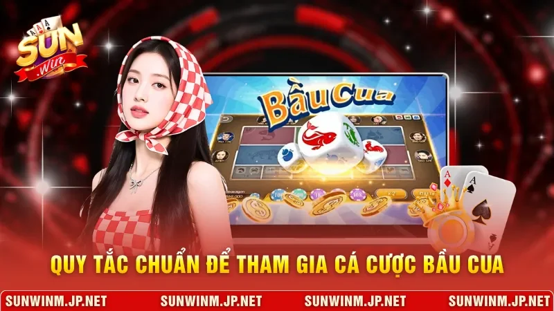 Quy tắc chuẩn để tham gia cá cược bầu cua