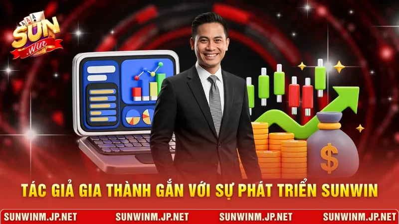 Tác giả Gia Thành gắn với sự phát triển Sunwin