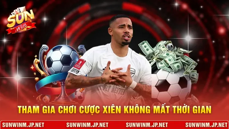 Tham gia chơi cược xiên không mất thời gian