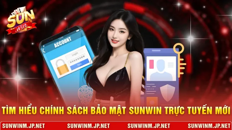 Tìm hiểu chính sách bảo mật Sunwin trực tuyến mới