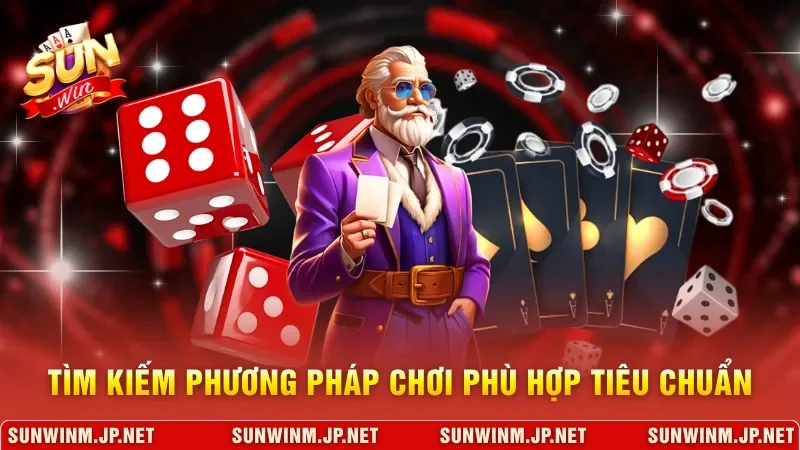 Tìm kiếm phương pháp chơi phù hợp tiêu chuẩn