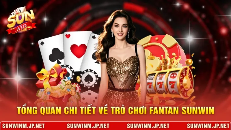 Tổng quan chi tiết về trò chơi Fantan Sunwin