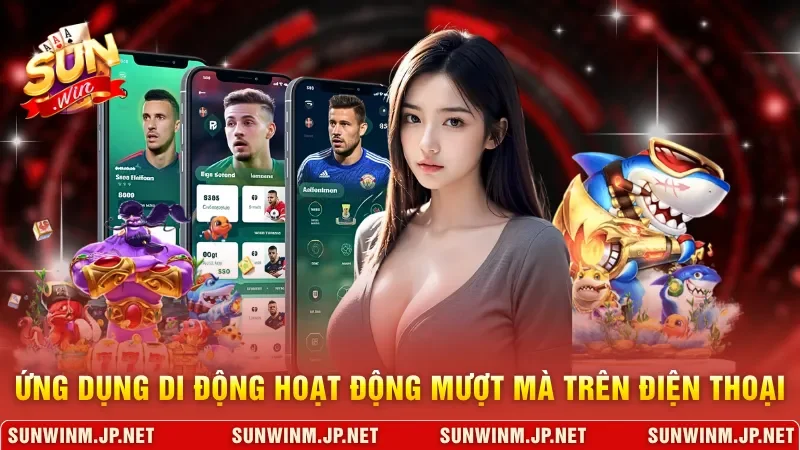 Ứng dụng di động hoạt động luôn mượt mà trên điện thoại 