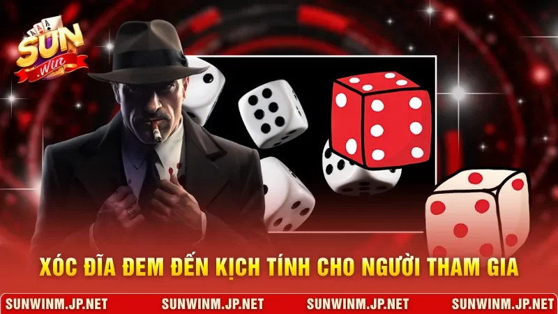 Xóc đĩa đem đến kịch tính cho người tham gia